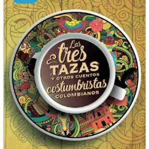 Las tres tazas y otros cuentos costumbristas colombianos